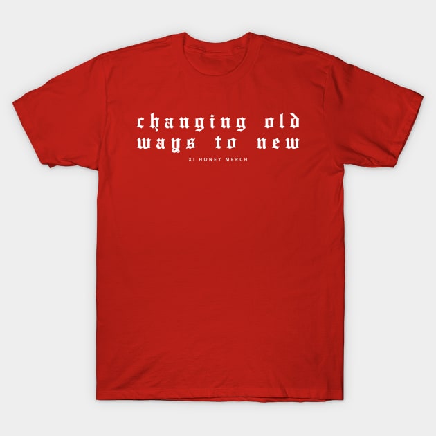 Changing Old Ways to New T-Shirt by XiHoneyMerch